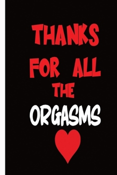 Paperback Thanks For All The Orgasms: Valentine day gifts: A Loving Gift For That Someone Special Book