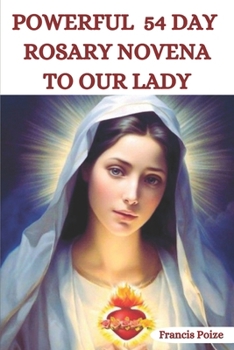 Powerful 54 Rosary Novena To Our Lady.: Miraculous Rosary Novena.