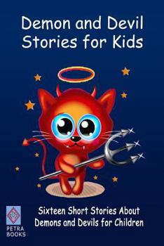 Paperback Demon and Devil Stories for Kids: : Sixteen Short Stories About Demons and Devils for Children Book