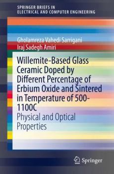 Paperback Willemite-Based Glass Ceramic Doped by Different Percentage of Erbium Oxide and Sintered in Temperature of 500-1100c: Physical and Optical Properties Book
