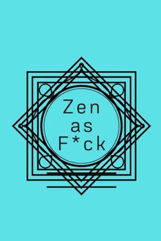 Zen as F*ck: A Journal for Practicing the Mindful Art of Not Giving a Sh*t (Zen as F*ck Journals)