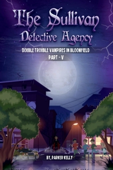 Paperback THE SULLIVAN DETECTIVE AGENCY: DOUBLE TROUBLE VAMPIRES IN BLOOMFIELD (PART-V) Book
