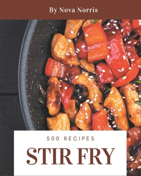 Paperback 500 Stir Fry Recipes: Making More Memories in your Kitchen with Stir Fry Cookbook! Book