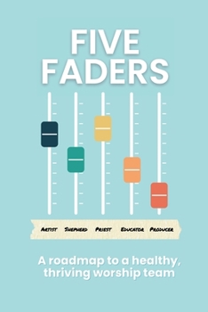 Paperback Five Faders: A roadmap to a healthy, thriving worship team Book