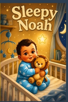 Night story, Sleepy Noah, Story time, Good night story: A Heartwarming Goodnight Adventure for Little Dreamers. A Sweet Bedtime Story About Love, Laughter, and Peaceful Dreams