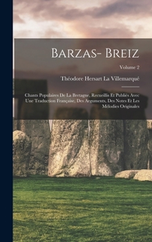 Hardcover Barzas- Breiz: Chants Populaires De La Bretagne, Recueillis Et Publiés Avec Une Traduction Française, Des Arguments, Des Notes Et Les [French] Book