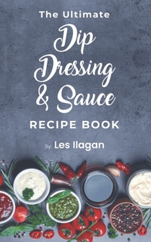 Paperback The Ultimate Dip, Dressing & Sauce RECIPE BOOK