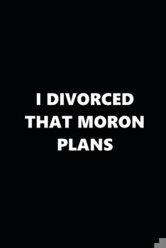 Paperback 2020 Weekly Plans Funny Theme Divorced Moron Plans Black White 134 Pages: 2020 Planners Calendars Organizers Datebooks Appointment Books Agendas Book