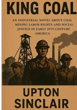 Paperback King Coal: Industrial Novel About Coal Mining Labor Rights and Social Justice in Early 20th Century America Book