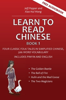 Paperback Learn to Read Chinese, Book 1: Four Classic Chinese Folk Tales in Simplified Chinese, 540 Word Vocabulary, Includes Pinyin and English Book