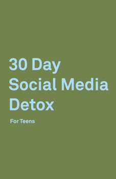 Paperback 30 Day Social Media Detox: Helping Teens Take A 30-day Break From Social Media to Improve and Balance School, Peers, Hobbies, Family and Life. Book