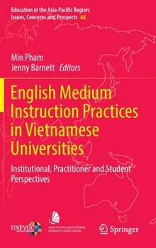 Hardcover English Medium Instruction Practices in Vietnamese Universities: Institutional, Practitioner and Student Perspectives Book
