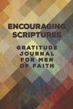 Encouraging Scriptures Gratitude Journal for Men of Faith: Men's gratitude journal with colorful vintage grunge design on cover