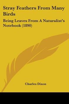 Paperback Stray Feathers From Many Birds: Being Leaves From A Naturalist's Notebook (1890) Book