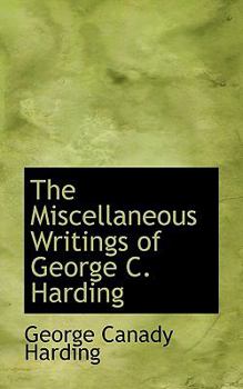 The Miscellaneous Writings of George C Harding