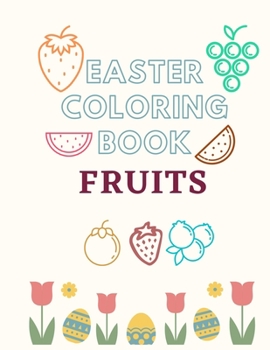 Paperback Easter Coloring Book Fruits: easter activity book for kids age 4-8, preschoolers, toddler Book