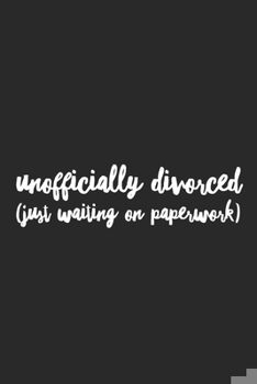 Paperback Officially Divorced Just Waiting On Paperwork: Funny Break Up Ex Boyfriend/Husband Gift Journal/Notebook Bad Sex Gag/Joke Gift for Best Friends/Sister Book