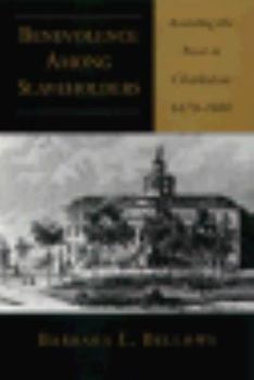 Hardcover Benevolence Among Slaveholders: Assisting the Poor in Charleston, 1670-1860 Book