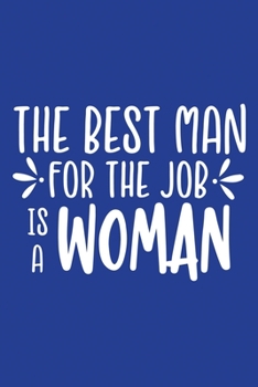 Classic Blue Sarcastic Lined Notebook: The Best Man For The Job Is A Woman (College Ruled Lined Blank Journal Book)