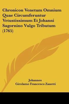 Paperback Chronicon Venetum Omnium Quae Circumferuntur Vetustissimum Et Johanni Sagornino Vulgo Tributum (1765) [Latin] Book