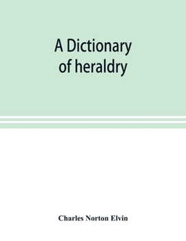 Paperback A dictionary of heraldry, with upwards of two thousand five hundred illustrations Book