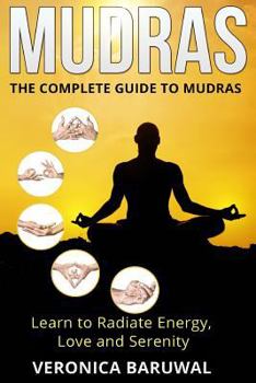 Paperback Mudras: The Complete Guide to Mudras - Learn To Radiate Energy, Love and Serenity Book