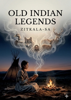 Old Indian Legends: by Zitkála-Sá