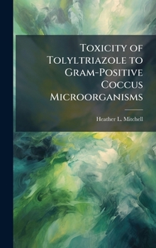 Toxicity of Tolyltriazole to Gram-Positive Coccus Microorganisms
