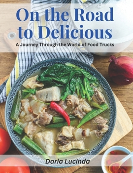On the Road to Delicious: A Journey Through the World of Food Trucks