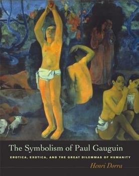 Hardcover The Symbolism of Paul Gauguin: Erotica, Exotica, and the Great Dilemmas of Humanity Book