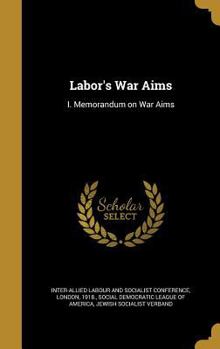 Labor's War Aims: I. Memorandum on War Aims