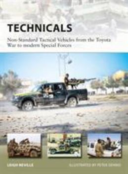 Technicals: Non-Standard Tactical Vehicles from the Great Toyota War to modern Special Forces - Book #257 of the Osprey New Vanguard