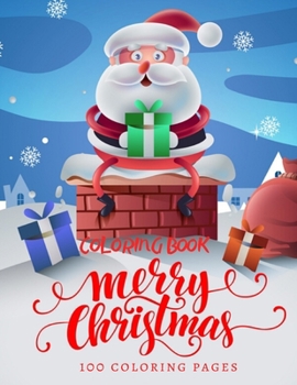 Merry Christmas Coloring Book 100 Coloring Pages: Christmas Coloring Book, Christmas Gift, For Kids, Crafts for Children, Coloring Pictures, Childhood ... Pages, Coloring Pictures, Unlined, 8,5"x 11")