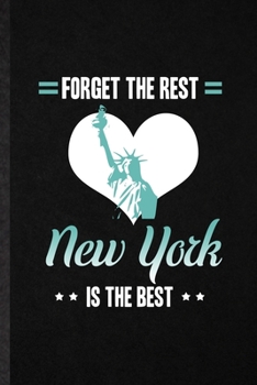Forget the Rest New York Is the Best: Blank Funny United States Of America (Usa) Tourist Lined Notebook/ Journal For World Traveler Visitor, ... Birthday Gift Idea Modern 6x9 110 Pages