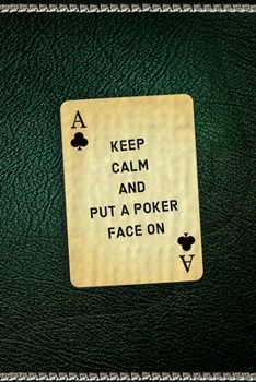 Keep Calm and Put a Poker Face On: All Purpose 6x9" Blank Lined Notebook Journal Way Better Than A Card Trendy Unique Gift Green Texture Gambling