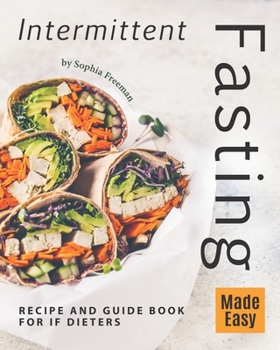 Paperback Intermittent Fasting Made Easy: Recipe and Guide Book for IF Dieters Book