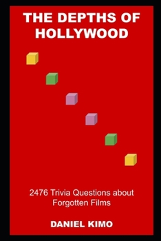 The Depths of Hollywood: 2476 Trivia Questions about Forgotten Films