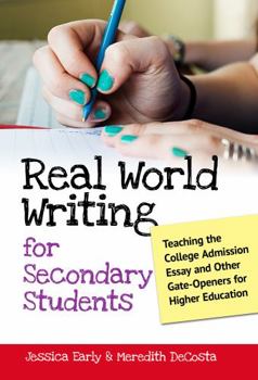 Paperback Real World Writing for Secondary Students: Teaching the College Admission Essay and Other Gate-Openers for Higher Education Book