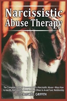 Paperback Narcissistic Abuse Therapy: The Complete Guide to Recovery after a Narcissistic Abuse + Ways How to Identify Narcissism in Ourselves and Others to Book