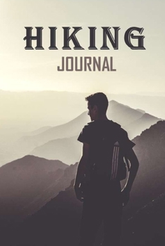HIKING JOURNAL: Hiking Logbook To Record And Rate Hikes, Hiking Journal With Prompts To Write In, Hiking Logbook And Hiker's Journal For Adventure Outdoors Lovers, 6" x 9" Travel Size With 115 Pages