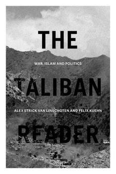 Paperback The Taliban Reader: War, Islam and Politics in Their Own Words Book