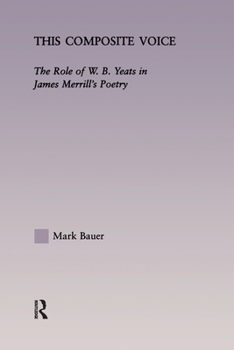 Paperback This Composite Voice: The Role of W.B. Yeats in James Merrill's Poetry Book