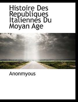Paperback Histoire Des Republiques Italiennes Du Moyan Age [Large Print] Book