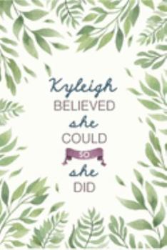 Paperback Kyleigh Believed She Could So She Did: Cute Personalized Name Journal / Notebook / Diary Gift For Writing & Note Taking For Women and Girls (6 x 9 - 1 Book