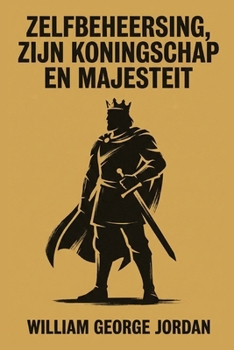zelfbeheersing, zijn koningschap en majesteit (Dutch Edition)