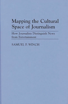 Hardcover Mapping the Cultural Space of Journalism: How Journalists Distinguish News from Entertainment Book