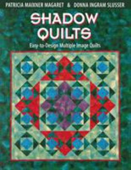 Paperback Shadow Quilts: Easy-To-Design Multiple Image Quilts Book