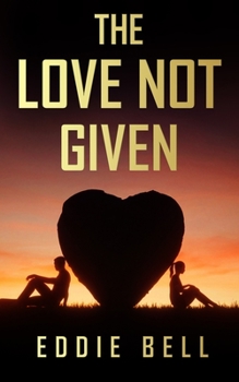 Paperback The Love Not Given Book