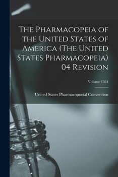 Paperback The Pharmacopeia of the United States of America (The United States Pharmacopeia) 04 Revision; Volume 1864 Book
