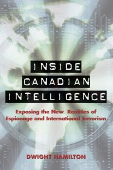 Hardcover Inside Canadian Intelligence: Exposing the New Realities of Espionage and International Terrorism Book